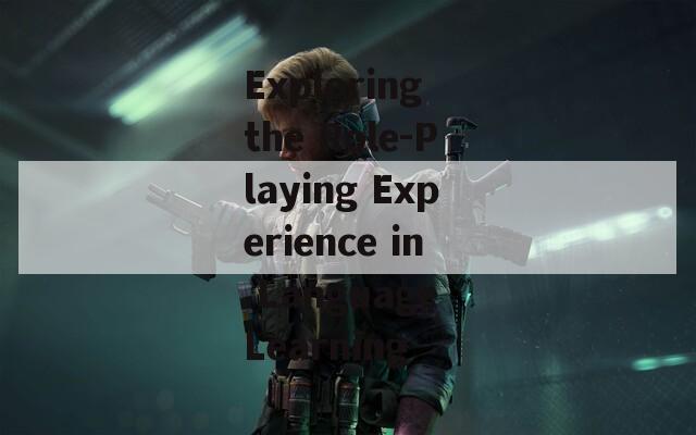 Exploring the Role-Playing Experience in Language Learning